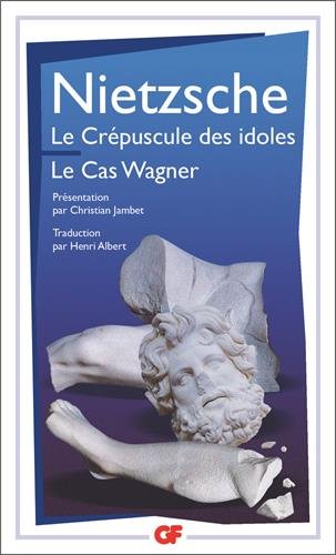 Le crépuscule des idoles ; Le cas Wagner francais Le crépuscule des idoles ; Le cas Wagner francais