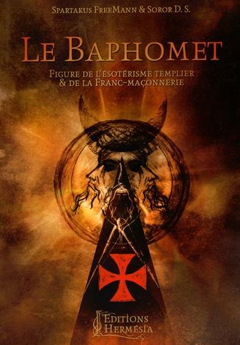 Le Baphomet: Figure de l'ésotérisme templier et de la Franc-maçonnerie Le Baphomet: Figure de l'ésotérisme templier et de la Franc-maçonnerie