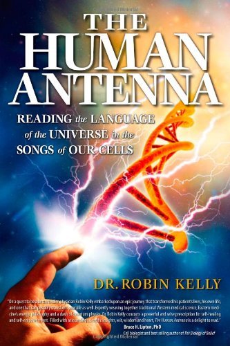 The Human Antenna: Reading the Language of the Universe in the Songs of Our Cells (English Edition) The Human Antenna: Reading the Language of the Universe in the Songs of Our Cells (English Edition)