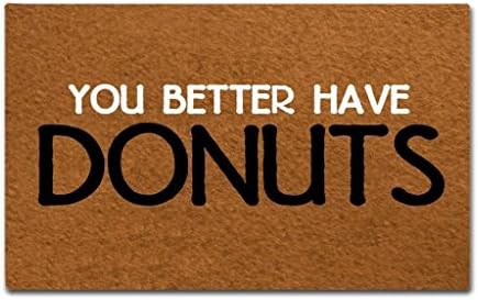 Maplehome Doormat Indoor Non-Slip Entrance Floor Mat Funny Doormat You Better Have Donuts Door Mat Outdoor Rubber Mat Non-woven Fabric Top Rubber Back 15.7x23.6 Inch
