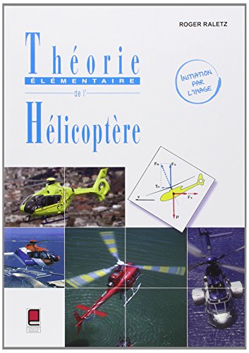 Théorie Élémentaire de l'Hélicoptère-Initiation par l'image - 2ème édition Théorie Élémentaire de l'Hélicoptère-Initiation par l'image - 2ème édition