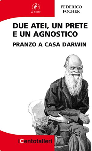 Due atei, un prete e un agnostico: Pranzo a casa Darwin (I Centotalleri Vol. 41)