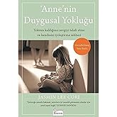 Anne&rsquo;nin Duygusal Yokluğu: Yoksun Kaldığınız Sevgiyi Telafi Etme ve Kendinizi İyileştirme Rehberi