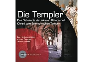 Die Templer. Das Geheimnis der Armen Ritterschaft Christi vom Salomonischen Tempel