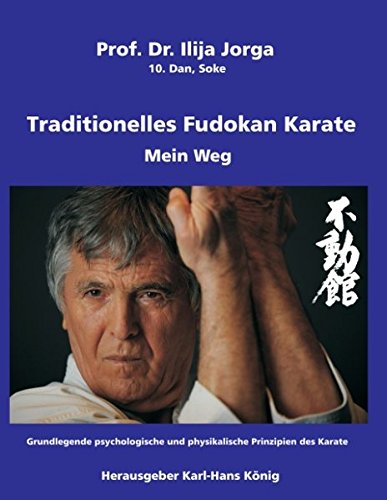 Download Traditionelles Fudokan Karate - Mein Weg: Grundlegende psychologische und physikalische Prinzipien des Karate