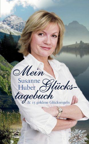 Download Mein Glückstagebuch: & 15 goldene Glücksregeln Download Mein Glückstagebuch: & 15 goldene Glücksregeln