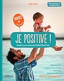 Image de Je positive !: Adoptez une attitude constructive