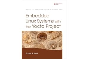 Embedded Linux Systems With the Yocto Project (Prentice Hall Open Source Software Development)
