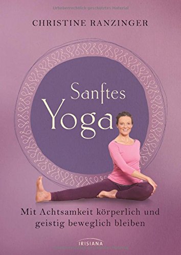 Download Sanftes Yoga: Mit Achtsamkeit körperlich und geistig beweglich bleiben Download Sanftes Yoga: Mit Achtsamkeit körperlich und geistig beweglich bleiben