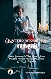 Quattro Storie Sui Vampiri: Il Vampiro, Carmilla, Il Vampiro E Il Soldato, Perche Il Sangue E Vita