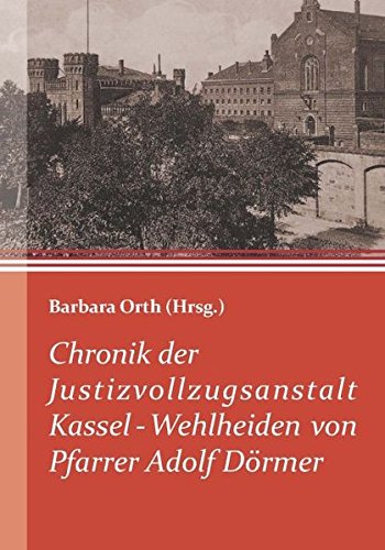 Chronik der Justizvollzugsanstalt Kassel-Wehlheiden von Pfarrer Adolf Dörmer