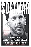 Softwar: An Intimate Portrait of Larry Ellison and Oracle Softwar: An Intimate Portrait of Larry Ellison and Oracle