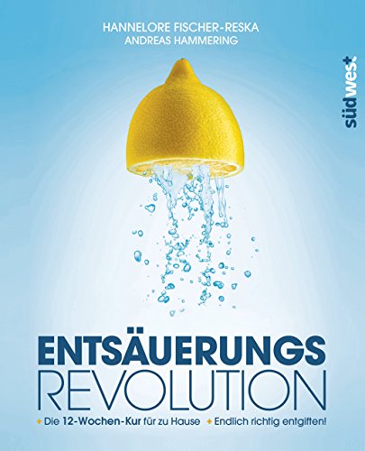 Download Entsäuerungs-Revolution: Endlich richtig entgiften! Die 12-Wochen-Kur für zu Hause