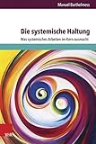 Image de Die systemische Haltung: Was systemisches Arbeiten im Kern ausmacht (Psychotherapie Und Psychologie)