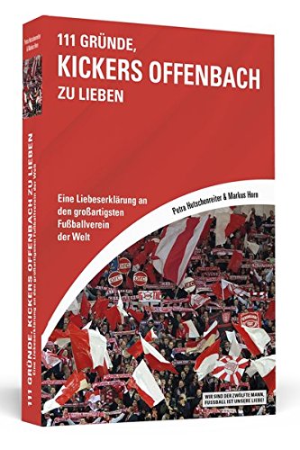 Download 111 Gründe, Kickers Offenbach zu lieben: Eine Liebeserklärung an den großartigsten Fußballverein der Welt Download 111 Gründe, Kickers Offenbach zu lieben: Eine Liebeserklärung an den großartigsten Fußballverein der Welt