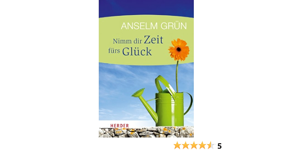 Nimm Dir Zeit Furs Gluck Herder Spektrum Amazon De Lichtenauer Anton Grun Anselm Bucher