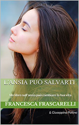 L'ansia può salvarti: Un libro sull'ansia può cambiare la tua vita libro