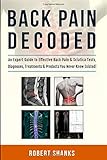  Back Pain Decoded: An Expert Guide To Effective Back Pain & Sciatica Tests, Diagnoses, Treatments & Products You Never Knew Existed!