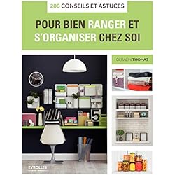 200 conseils et astuces pour bien ranger et s'organiser chez soi