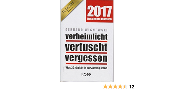 2017 Das Andere Jahrbuch Verheimlicht Vertuscht Vergessen Was 2016 Nicht In Der Zeitung Stand Verheimlicht Vertuscht Vergessen Bd 2017 Amazon De Bucher
