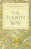 The Fourth Way: Teachings of G.I. Gurdjieff by P. D. Ouspensky