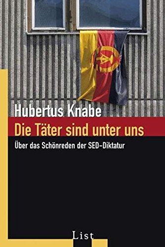 Die Täter sind unter uns: Über das Schönreden der SED-Diktatur von ...