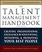 The Talent Management Handbook: Creating a Sustainable Competitive Advantage by Selecting, Developing, and Promoting the by