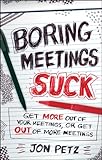 Boring Meetings Suck: Get More Out of Your Meetings, or Get Out of More Meetings (English Edition) by 