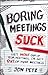 Boring Meetings Suck: Get More Out of Your Meetings, or Get Out of More Meetings (English Edition) by 