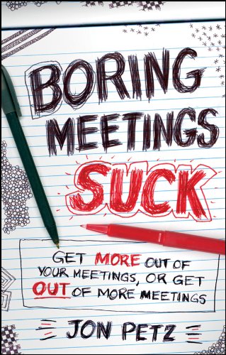 Boring Meetings Suck: Get More Out of Your Meetings, or Get Out of More Meetings (English Edition)