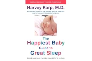 The Happiest Baby Guide to Great Sleep: Simple Solutions for Kids from Birth to 5 Years