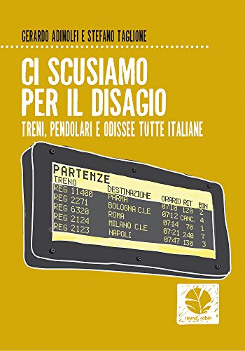 Ci scusiamo per il disagio: Treni, pendolari e odissee tutte italiane Ci scusiamo per il disagio: Treni, pendolari e odissee tutte italiane
