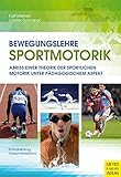 Image de Bewegungslehre Sportmotorik: Abriss einer Theorie der sportlichen Motorik unter pädagogischem Aspek