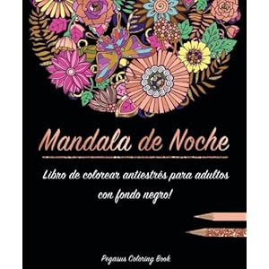 Libro de colorear para adultos: Mandala de Noche colorear antistrés (libro de colorear mandalas, con fondo negro, Regalos Para Padres Regalos Para Ma