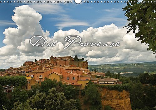 Die Provence (Wandkalender 2017 DIN A3 quer): Bevor Gott das Paradies erschuf, hat er in der Provence geübt. (Monatskalender, 14 Seiten ) (CALVENDO Orte)