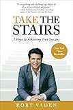 Take the Stairs: 7 Steps to Achieving True Success by