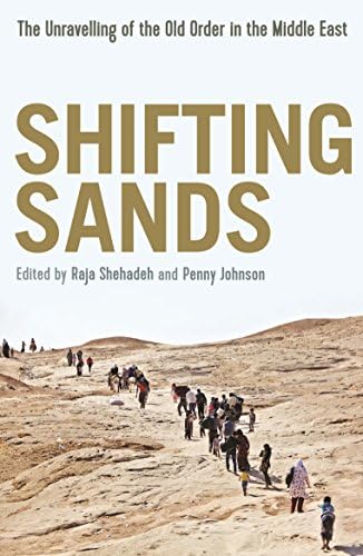 Shifting Sands: The Unravelling of the Old Order in the Middle East