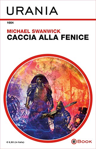 Michael Swanwick - Caccia alla fenice (2019)