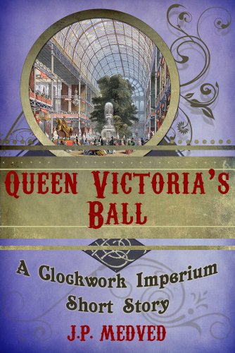 Queen Victoria's Ball (a steampunk short story) (Clockwork Imperium Book 2) steampunk buy now online Queen Victoria's Ball (a steampunk short story) (Clockwork Imperium Book 2) steampunk buy now online