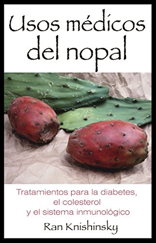 Usos Médicos del Nopal: Tratamientos Para La Diabetes, El Colesterol y El Sistema Inmunológico
