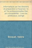 Image de Informatique par les dossiers et préparation à l'examen 1e et Tle professionnelles Bac pro comptabilité : Livre du professeur, corrigé