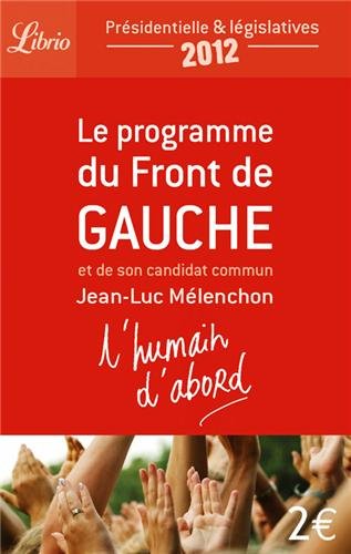 L'humain d'abord : Le programme du Front de Gauche et de son candidat commun Jean-Luc Mélenchon gratuit