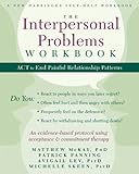  The Interpersonal Problems Workbook: ACT to End Painful Relationship Patterns (A New Harbinger Self-Help Workbook)