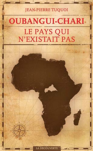 Oubangui-Chari, le pays qui n'existait pas Oubangui-Chari, le pays qui n'existait pas