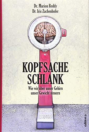 Kopfsache schlank: Wie wir über unser Gehirn unser Gewicht steuern