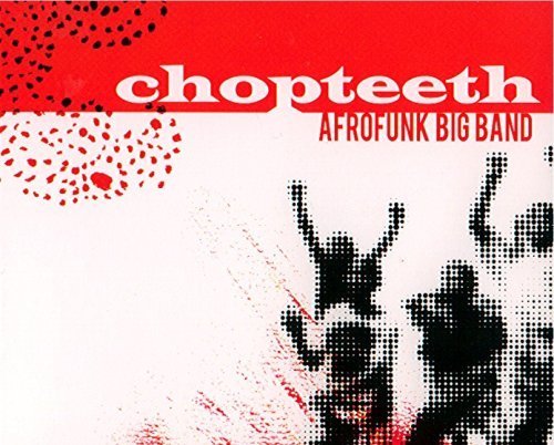Preisvergleich Produktbild Chopteeth by Chopteeth Afrofunk Big Band (2008-09-23)