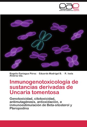 Inmunogenotoxicología de sustancias derivadas de Uncaria tomentosa: Genotoxicidad, citotoxicidad, antimutagénesis, antioxidación, e inmunoestimulación de Beta-sitosterol y Pteropodina