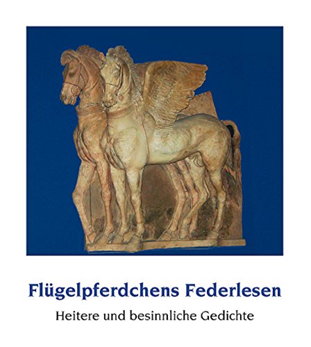 Flügelpferdchens Federlesen: Heitere und besinnliche Gedichte