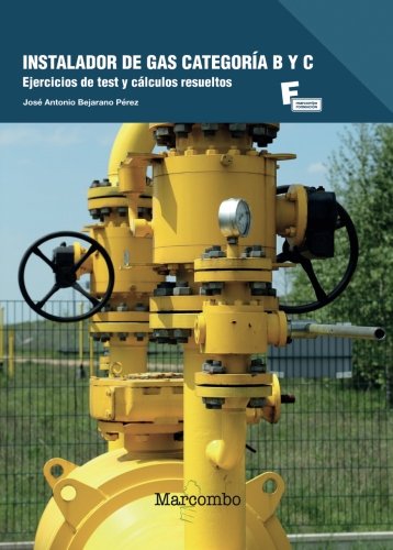 Instalador de Gas Categoría B y C: Ejercicios de Test y Cálculos resueltos (MARCOMBO FORMACIÓN)