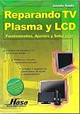  Reparando TV Plasma y LCD/Repairing Plasma TV and LCD: Fundamentos, Ajustes y Soluciones